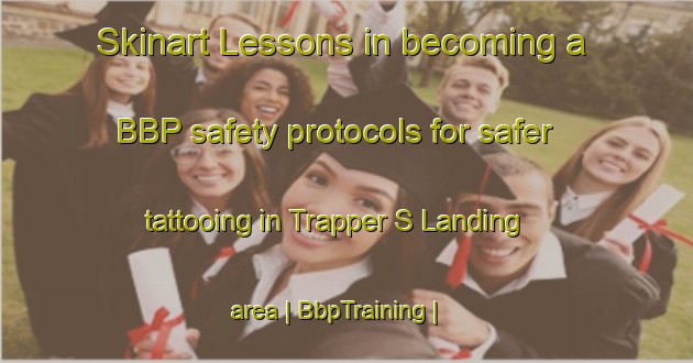 Skinart Lessons in becoming a BBP safety protocols for safer tattooing in Trapper S Landing area | BbpTraining | BbpClasses | SkinartTraining-Canada